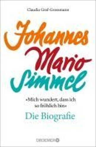 'mich Wundert, Dass Ich So Fröhlich Bin' Johannes Mario Simmel - Die Biografie