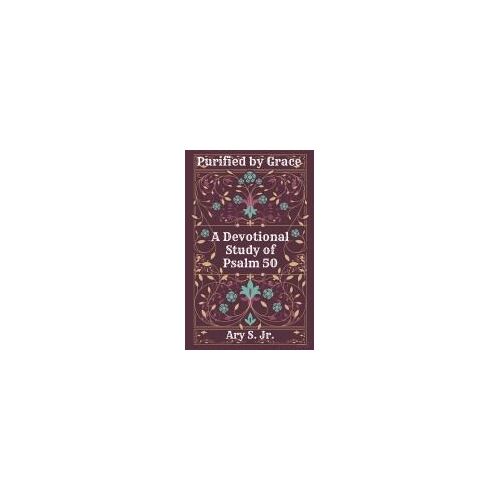 Purified By Grace  A Devotional Study  Of Psalm 50