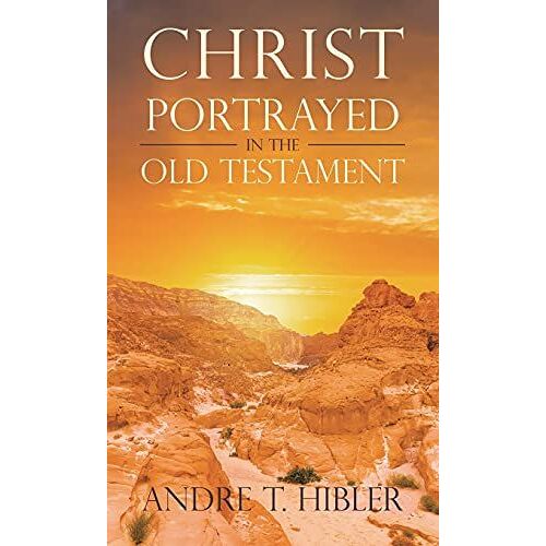 Christ Portrayed In The Old Testament