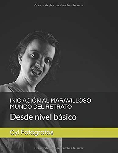 Iniciación Al Maravilloso Mundo Del Retrato: Desde Nivel Básico