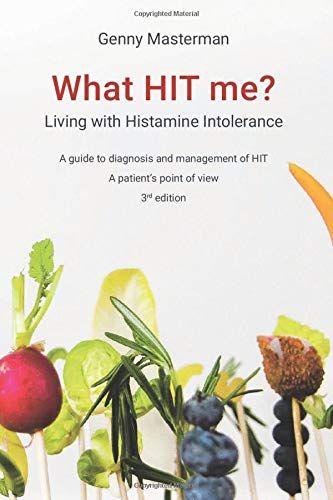 What Hit Me? Living With Histamine Intolerance: A Guide To Diagnosis And Management Of Hit - A Patient's Point Of View - 3rd Edition