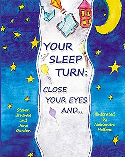 Your Sleep Turn: Close Your Eyes And...: Bedtime Book. Getting Your Child To Sleep With Lullaby-Like Words And Tender Painting.