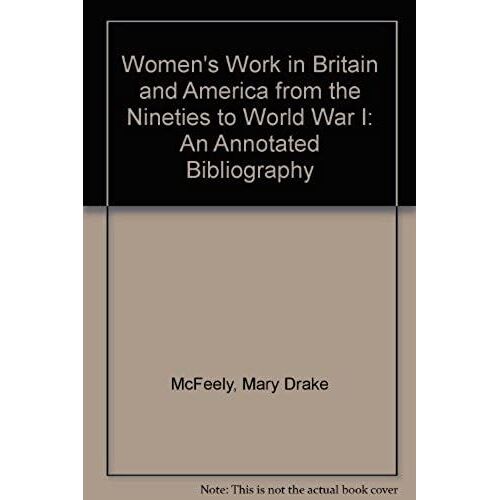 Women's Work In Britain And America From The Nineties To World War I: An Annotated Bibliography