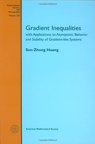 Gradient Inequalities: With Applications To Asymptotic Behavior And Stability Of Gradient-Like Systems (Mathematical Surveys And Monographs)