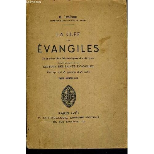 La Clef Des Evangiles - Introduction Historique Et Critique Pour Servir A La Lecture Des Saints Evangiles - Trente Septieme Mille