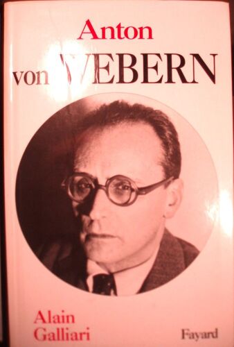 Alain Galliari, Anton Von Webern, Fayard, 2007, In-8 (22 X 14 Cm), 984 Pages, I S B N : 9782213634579.