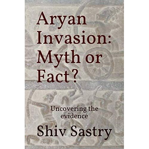 Aryan Invasion: Myth Or Fact?: Uncovering The Evidence