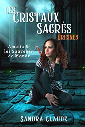 Les Cristaux Sacrés: Amalia Et Les Sauveurs De Monde