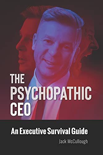 The Psychopathic Ceo: An Executive Survival Guide