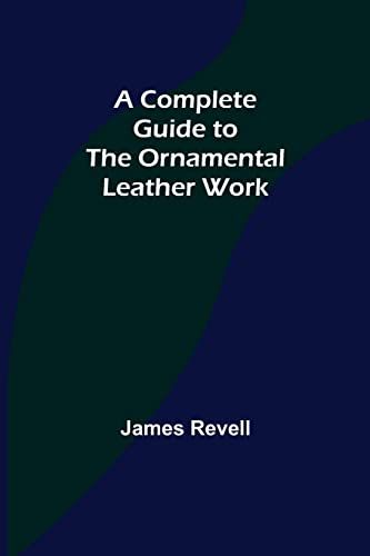 A Complete Guide To The Ornamental Leather Work
