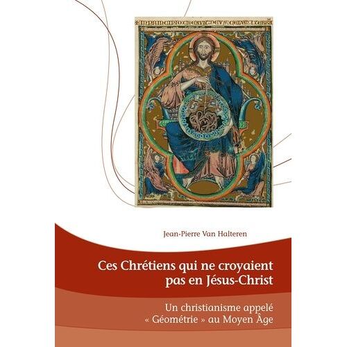 Ces Chrétiens Qui Ne Croyaient Pas En Jésus-Christ - Un Christianisme Appelé "Géométrie"Au Moyen-Age