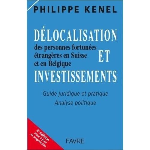 Délocalisation Et Investissements Des Personnes Fortunées Étrangères En Suisse Et En Belgique - Guide Juridique Et Pratique, Analyse Politique