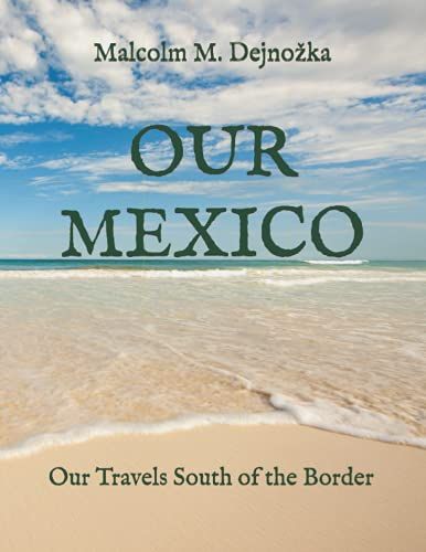 Our Mexico: Our Travels South Of The Border