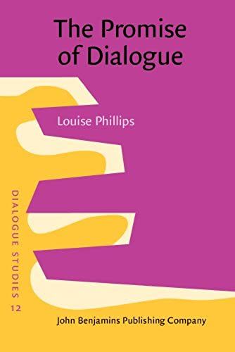 The Promise Of Dialogue: The Dialogic Turn In The Production And Communication Of Knowledge (Dialogue Studies)