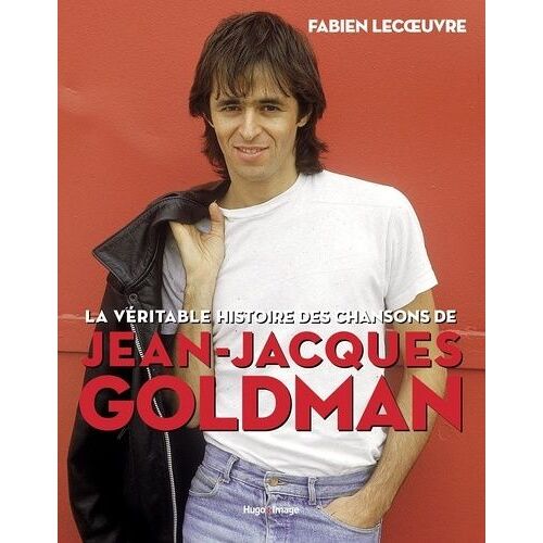 La Véritable Histoire Des Chansons De Jean-Jacques Goldman