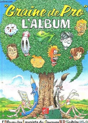 Graine De Pro- L Album Des Laureats Du Concours Bd Scolaire 85-93 Sur Le Theme De L Ecole