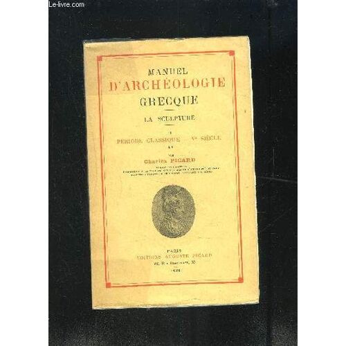 Manuel D Archeologie Grecque- La Sculpture- Tome 2- Periode Classique- Ve Siecle