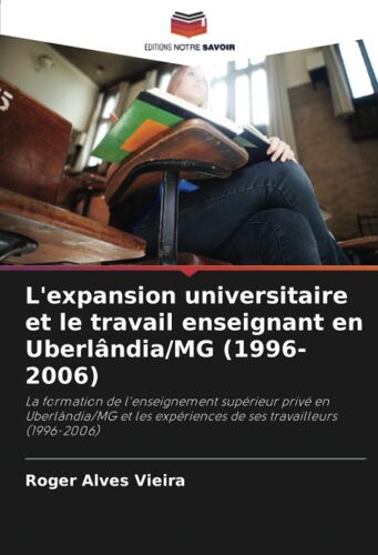 L'expansion Universitaire Et Le Travail Enseignant En Uberlândia/Mg (1996-2006)