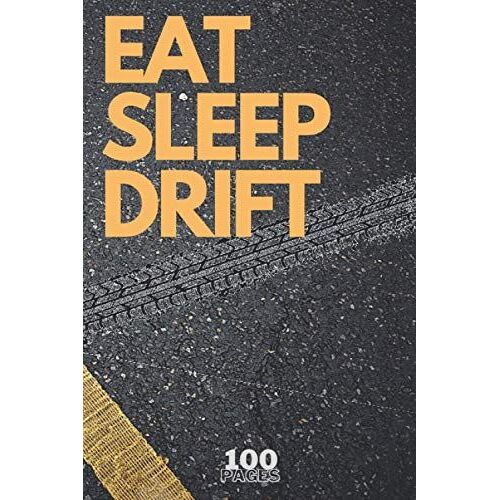 Eat Sleep Drift - 100 Pages Notebook (Funny Notebooks)