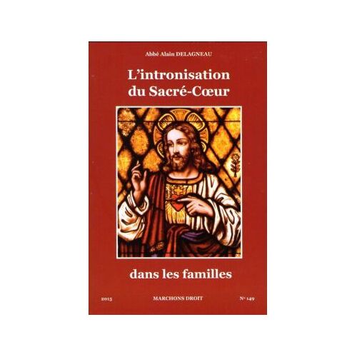 Marchons Droit _ N° 149 _ L'intronisation Du Sacré-Coeur Dans Les Familles