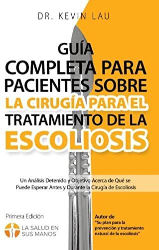Guía Completa Para Pacientes Sobre La Cirugía Para El Tratamiento De La Escoliosis (2a Edición)