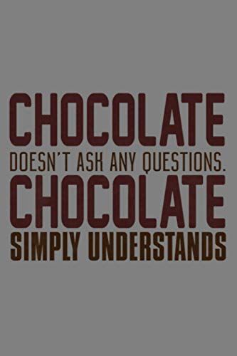 Chocolate Doesn T Ask Any Questions Chocolate Simply Premium: Notebook Planner - 6x9 Inch Daily Planner Journal, To Do List Notebook, Daily Organizer, 114 Pages