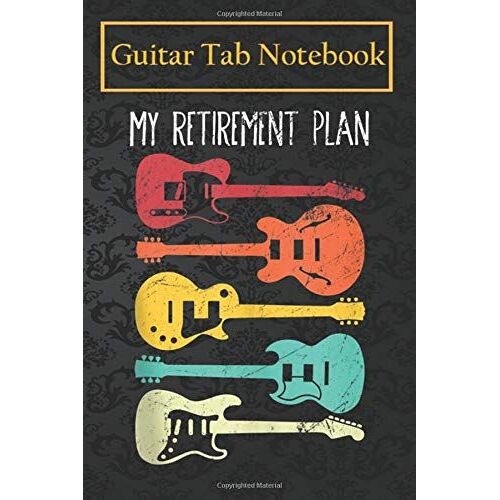 Guitar Notebook: Electric Guitar Retirement Plan Music Teacher -Rgp8w 105 Pages Blank Sheet Music For Guitar With Chord Boxes, Staff, Tab And Lyric