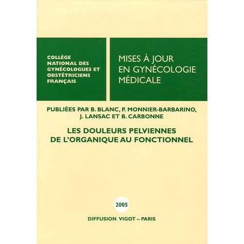 Mises À Jour En Gynécologie Médicale - Les Douleurs Pelviennes : De L'organique Au Fonctionnel - Edition 2005