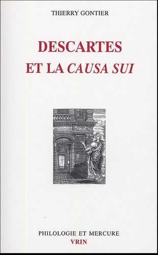 Descartes Et La Causa Sui - Autoproduction Divine, Autodétermination Humaine