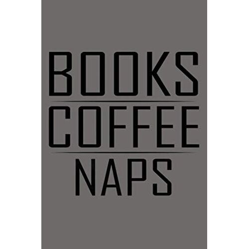 Reader Funny Gift Books Coffee Naps Premium: Notebook Planner - 6x9 Inch Daily Planner Journal, To Do List Notebook, Daily Organizer, 114 Pages