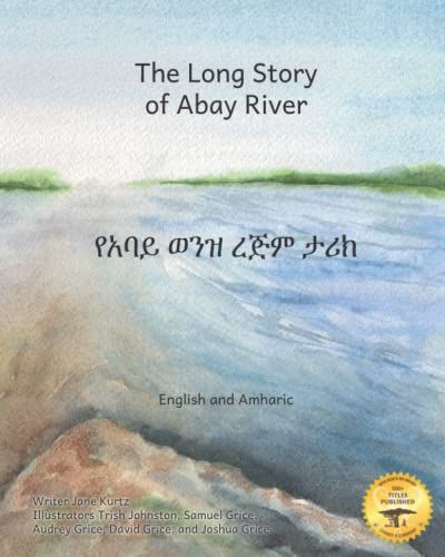 The Long Story Of Abay River: Life-Giving Headwaters Of The Nile In English And Amharic