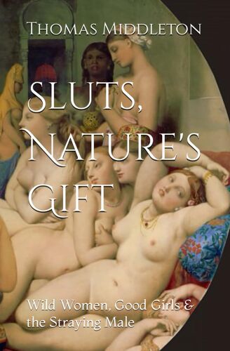 Sluts, Nature's Gift: Wild Women, Good Girls & The Straying Male