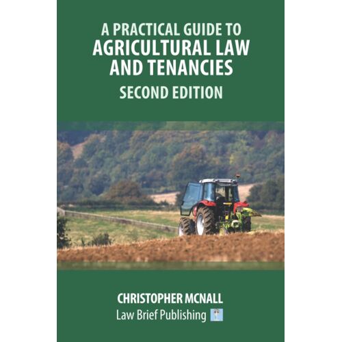 A Practical Guide To Agricultural Law And Tenancies - Second Edition