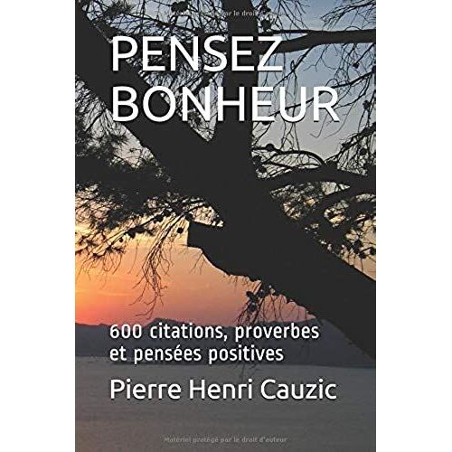 Pensez Bonheur: 600 Citations, Proverbes Et Pensées Positives