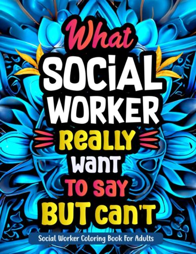 Social Worker Coloring Book For Adults: A Relaxation And Relatable Funny Appreciation Gift Idea For Social Workers With Swear Word Quotes