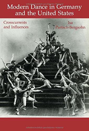 Modern Dance In Germany And The United States: Crosscurrents And Influences (Choreography And Dance Studies Series)