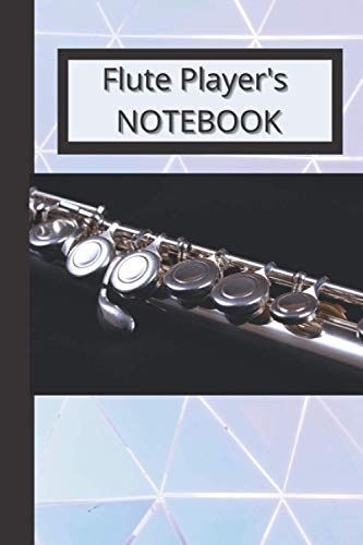 Flute Player's Notebook: Perfect For Flute Students, Teachers, Orchestral And Band Directors, And Flute Music Lovers