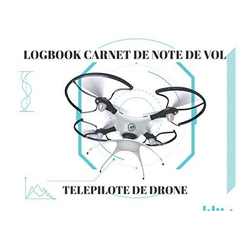 Logbook Carnet De Note De Vol - Telepilote De Drone: Date De Vol - Marque Et Modèle - Numéro Enregistrement - Nature Des Vols - Lieu De Décollage - Lieu D'atterrissage - Durée De Vol - Observations