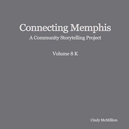 Connecting Memphis: A Community Storytelling Project, Vol 8 K