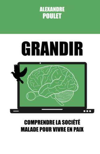 Grandir: Comprendre La Société Malade Pour Vivre En Paix