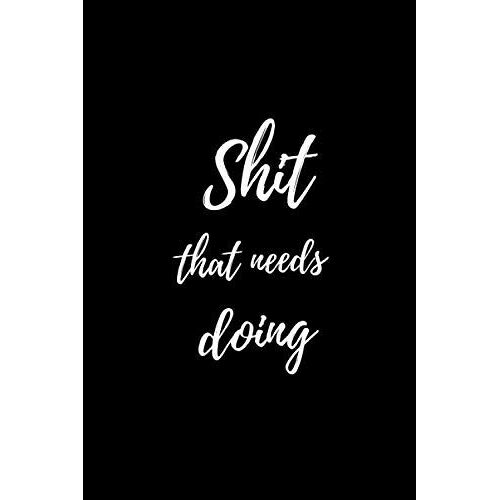 Shit That Needs Doing Notebook & Funny Gift: A Humorous College Ruled Notebook To Get Your Shit Organized (6x9 In, 120 Lined Pages | Gag Gift)