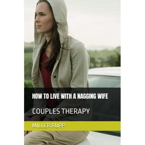 How To Live With A Nagging Wife: Couples Therapy