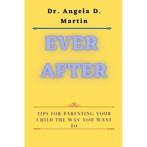 Ever After: Tips For Parenting Your Child The Way You Want To