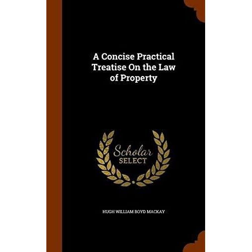 A Concise Practical Treatise On The Law Of Property