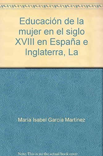 La Educacion De La Mujer En El Siglo Xviii En Espana E Inglaterra (Spanish Studies)