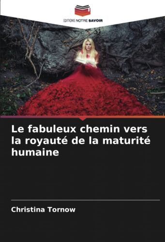 Le Fabuleux Chemin Vers La Royauté De La Maturité Humaine