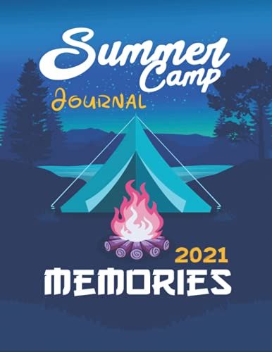Summer Camp Journal Memories 2021: Camping Journal, Camping Notebook, Kids Camp, Summer Vacation, Camping Memories Notebook, Campers Gift, Summer Camp Diary, Girl, Boys
