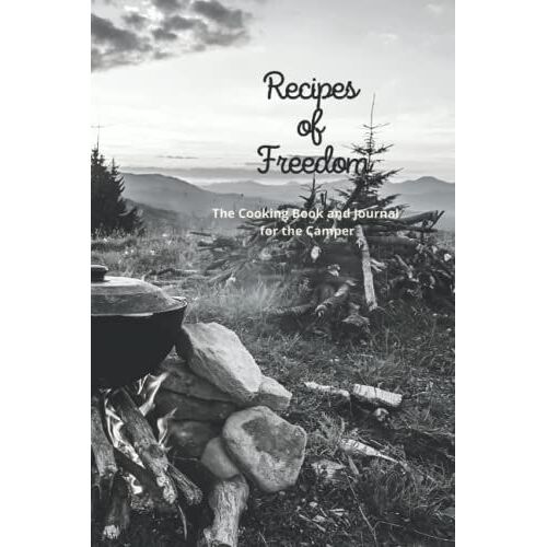 Travel Journal & Rv Logbook U. Recipes Of Freedom "The Cooking Book And Journal": This Camping Journal Is The Perfect Way To Record Your Adventures ... Memories You've Been And People You've Met
