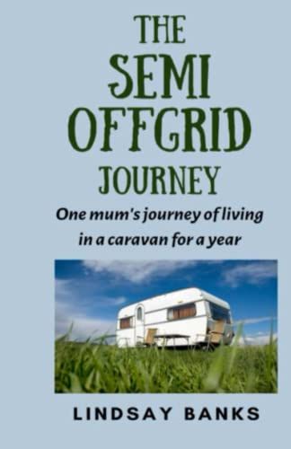 The Semi Offgrid Journey: One Mum's Journey To Living In A Caravan For A Year