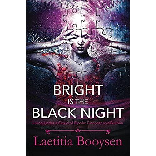 Bright Is The Black Night: Living Under A Cloud Of Bipolar Disorder And Bulimia